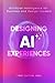 Designing AI Experiences: A...