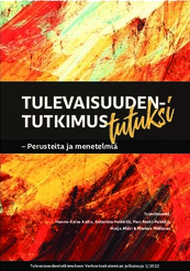 Tulevaisuudentutkimus tutuksi: Perusteita ja menetelmiä (Tulevaisuudentutkimuksen Verkostoakatemian julkaisuja, #1/2022)