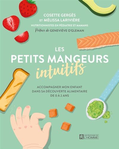 Les petits mangeurs intuitifs: Accompagner mon enfant dans sa découverte alimentaire de 0 à 2 ans (French Edition)