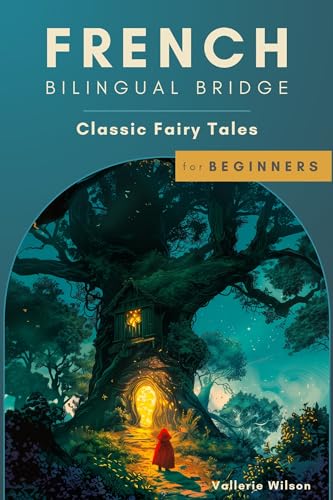 French Bilingual Bridge: Classic Fairy Tales for Beginners (French Bilingual Bridge: Classic stories for language learners)