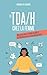 Le TDA/H chez la femme: Bien vivre avec le trouble du déficit de l'attention avec ou sans hyperactivité (French Edition)