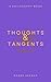 Thoughts & Tangents: Musings on Life, Society, and Self