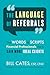The Language of Referrals: The Words & Scripts Financial Professionals Use to Gain More Ideal Clients