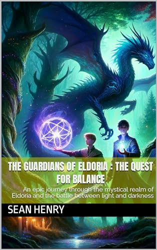 The Guardians of Eldoria : The Quest for Balance: An epic journey through the mystical realm of Eldoria and the battle between light and darkness (Kindle Edition)
