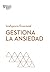 Gestiona la ansiedad (Serie Inteligencia Emocional HBR) (Spanish Edition)