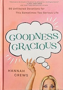 Goodness Gracious: 90 Unfiltered Devotions for This Sometimes-Too-Serious Life (Hardcover)