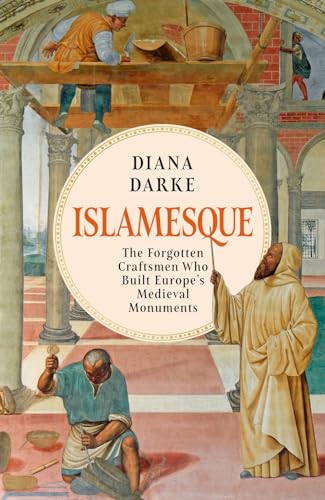 Islamesque: The Forgotten Craftsmen Who Built Europe's Medieval Monuments (Hardcover)