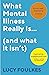 What Mental Illness Really Is… (and what it isn’t)