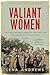 Valiant Women: The Extraordinary American Servicewomen Who Helped Win World War II