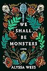We Shall Be Monsters