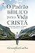 O Padrão Bíblico para a Vida Cristã (Livro de Apoio Jovens) by Alexandre Coelho