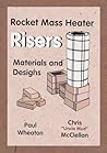 Rocket Mass Heaters--Riser Materials and Designs Rocket Mass Heaters--Riser Materials and Designs
