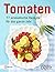 Tomaten: 77 aromatische Rez...
