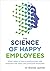 The Science of Happy Employ...