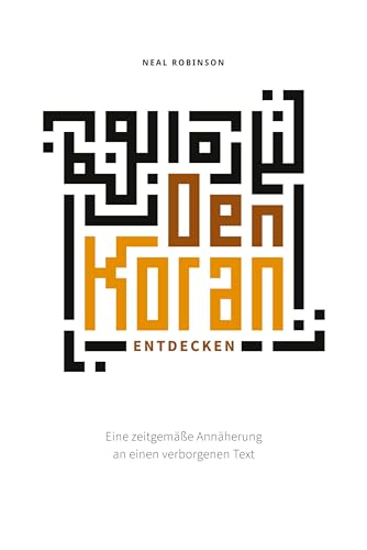 Den Koran entdecken: Eine zeitgemäße Annäherung an einen verborgenen Text (German Edition)