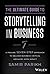 The Ultimate Guide to Storytelling in Business by Samir Parikh