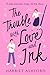 The Trouble with Love and Ink by Harriet Ashford