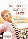 Das Beste kommt jetzt!: So gehe ich glücklich, gelassen und gesund in die zweite Lebenshälfte (German Edition)