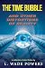 The Time Bubble and Other Distortions of Reality by L. Wade  Powers