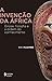 A invenção da África: Gnose, filosofia e a ordem do conhecimento (África e os Africanos) (Portuguese Edition)