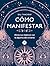 Cómo manifestar : Alinea tus objetivos con la alquimia del universo