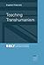 Teaching Transhumanism (Studies in English Language Teaching /Augsburger Studien zur Englischdidaktik Book 10)
