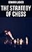 The Strategy of Chess: Practice and Theory Handbook