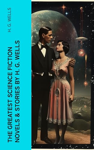 The Greatest Science Fiction Novels & Stories by H.G. Wells