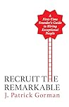 Recruit the Remarkable: A First-Time Founder's Guide to Hiring Exceptional People