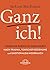 Ganz ich!: Finden Sie zurück zu Ihrem Selbst (German Edition)
