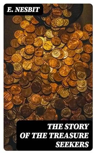 The Story of the Treasure Seekers: Enriched edition. Being the Adventures of the Bastable Children in Search of a Fortune