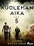 Kuoleman aika: Osa 5