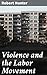 Violence and the Labor Movement: Navigating violence and power dynamics in labor struggles