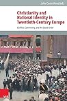 Christianity and National Identity in Twentieth-Century Europe: Conflict, Community, and the Social Order (Veröffentlichungen des Instituts für Europäische Geschichte Mainz)