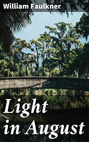Light in August: Enriched edition. A Deep Dive into Southern Society and Race Relations in a Classic American Novel