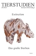 Extinction. Das große Sterben: Tierstudien 20/2021