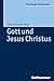 Gott und Jesus Christus: Orientierungswissen Christologie (Theologie elementar) (German Edition)
