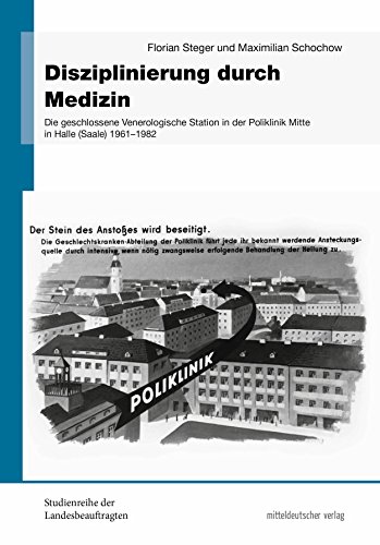 Disziplinierung durch Medizin: Die geschlossene Venerologische Station in der Poliklinik Mitte in Halle (Saale) 1961 bis 1982 (Studienreihe der ... ... DDR in Sachsen-Anhalt) (German Edition)