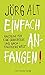 Einfach anfangen!