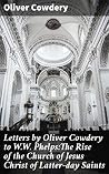 Letters by Oliver Cowdery to W.W. Phelps:The Rise of the Church of Jesus Christ of Latter-day Saints: Enriched edition. Exploring the Origins of Mormonism through Correspondence