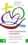 In der Liebe Christi weitergehen: Zukunft und Neuaufbruch weltweiter Ökumene – ein Jahr nach Karlsruhe. Ein Arbeitsbuch (German Edition)