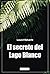 El secreto del Lago Blanco (Spanish Edition)