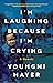I'm Laughing Because I'm Cr...