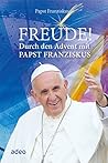 Freude!: Durch den Advent mit Papst Franziskus (German Edition) Freude!: Durch den Advent mit Papst Franziskus (German Edition)