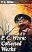 P. C. Wren: Collected Works: Enriched edition. The Wages of Virtue, Cupid in Africa, Stepsons of France, Snake and Sword, Driftwood Spars & Biographical Stories of the French Foreign Legion