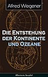 Die Entstehung der Kontinente und Ozeane (Illustrierte Ausgabe): Von Kontinentalverschiebung zu Plattentektonik: Polarforschung, Gondwana und Polwanderungen (German Edition) Die Entstehung der Kontinente und Ozeane (Illustrierte Ausgabe): Von Kontinentalverschiebung zu Plattentektonik: Polarforschung, Gondwana und Polwanderungen (German Edition)