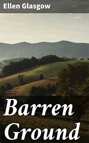 Barren Ground: Enriched edition. 'Barren Ground': An Intimate Portrait of Post-Civil War Southern Society