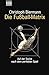 Die Fußball-Matrix: Auf der Suche nach dem perfekten Spiel (German Edition)