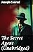 The Secret Agent (Unabridged): Enriched edition. Espionage, Terrorism, and Political Intrigue in Victorian London