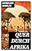 Quer durch Afrika: Die Erstdurchquerung der Sahara vom Mittelmeer zum Golf von Guinea 1865 - 1867 (German Edition)